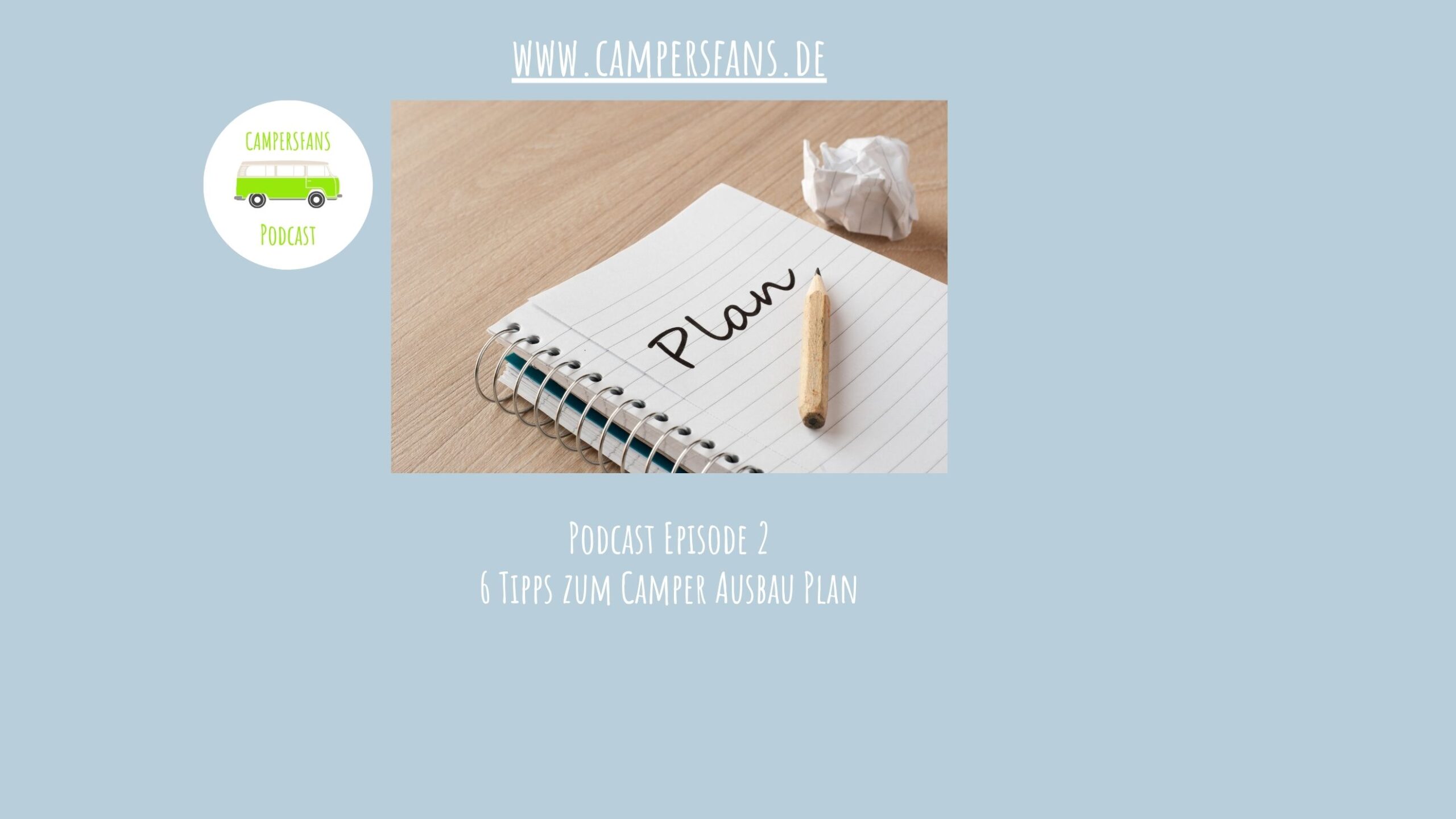 Podcast Campersfans - 6 ultimative Tipps zum Camper Ausbau Plan